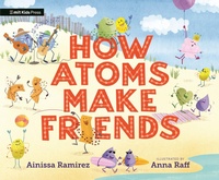 Enlarge image Cover: How Atoms Make Friends - MIT Kids Press