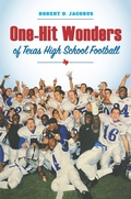 Cover: One-Hit Wonders of Texas High School Football - Texas A & M University Press