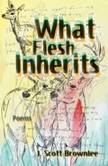 Cover: What Flesh Inherits, Volume 14 - Texas Review Press