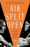 Cover: Air Split Open: Odetta, Joan Baez, and the American Folk Movement - University of Iowa Press