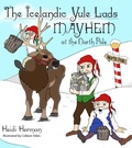 Cover: The Icelandic Yule Lads Mayhem at the North Pole - Hekla Publishing LLC
