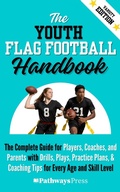 Cover: The Youth Flag Football Handbook: The Complete Guide for Players, Coaches, and Parents with Drills, Plays, Practice Plans, & Coaching Tips for Every Age and Skill Level - Pathways Press