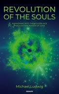 Cover: Revolution of the Souls - Awakening into the Golden Age through the Power of Love - novum pro