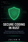 Cover: Secure Coding in Rust: Preventing Memory Bugs and Writing Safe Networked Software - Julian R