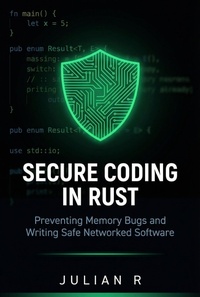 Enlarge image Cover: Secure Coding in Rust: Preventing Memory Bugs and Writing Safe Networked Software - Julian R