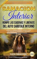 Cover: Sanaci&oacute;n Interior: Rompe las Cadenas y Lib&eacute;rate del Auto Sabotaje Interno - Ylich Tarazona