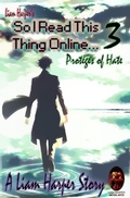 Cover: So I Read This Thing Online 3...: Prot&eacute;g&eacute;s of Hate. - Liam Harper