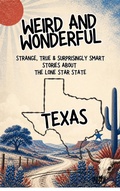 Cover: Weird & Wonderful Texas - Strange, True & Surprisingly Smart Stories About  the Lone Star State - Herman Cooper Books