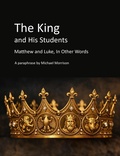 Cover: The King and His Students: Matthew and Luke, In Other Words - Grace Trinitarian
