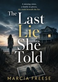 Cover: The Last Lie She Told - Marcia Freese