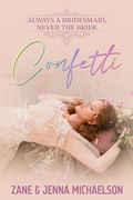 Cover: Confetti... Always a Bridesmaid, Never the Bride - ZANE MICHAELSON
