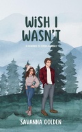 Cover: Wish I Wasn't - Savanna Golden