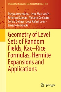 Enlarge image Cover: Geometry of Level Sets of Random Fields, Kac-Rice Formulas, Hermite Expansions and Applications - Springer