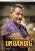 Cover: Christian von Weissenfluh - Unb&auml;ndig - Weber Verlag AG