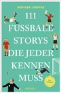 Cover: 111 Fußball-Storys, die jeder kennen muss - Emons Verlag