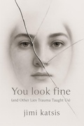 Cover: You Look Fine: And Other Lies Trauma Taught Us - Arkesie Publishing