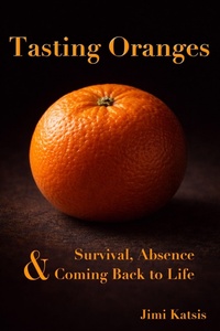 Enlarge image Cover: Tasting Oranges: On Survival, Absence and Coming Back to Life - Arkesie Publishing