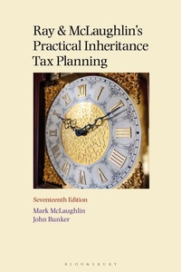 Enlarge image Cover: Ray and McLaughlin's Practical Inheritance Tax Planning 17th edition - Bloomsbury Professional