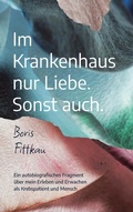 Cover: Im Krankenhaus nur Liebe. Sonst auch. - BoD - Books on Demand