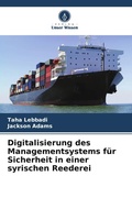 Cover: Digitalisierung des Managementsystems f&uuml;r Sicherheit in einer syrischen Reederei - Verlag Unser Wissen