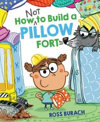 Enlarge image Cover: How Not to Build a Pillow Fort - Scholastic Press