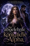 Cover: Der abgelehnte k&ouml;nigliche Alpha - Laura Dutton