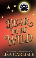 Cover: Bear to be Wild - Stone Wing Publishing
