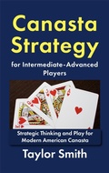 Cover: Canasta Strategy for Intermediate-Advanced Players: Strategic Thinking and Play for Modern American Canasta - Taylor Smith