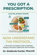 Cover: You Got A Prescription: Now Understand the Protocol: A PharmD's Complete Guide to Ozempic, Wegovy, Mounjaro,  Zepbound, and Foundayo - Hunters Holistic Health LLC