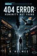 Cover: 404 ERROR: Humanity Not Found - D.Holmes