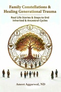 Cover: Family Constellations & Healing Generational Trauma - Ameet Aggarwal