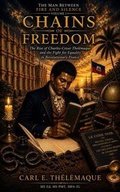 Cover: The Man Between Fire and Silence: Chains of Freedom - Thelemaque Press