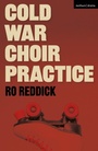 Cover: Cold War Choir Practice - Methuen Drama
