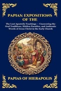 Cover: Papias: Expositions of the Sayings of the Lord: Expositions of the Sayings of the Lord - The Library of Alexandria