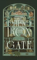 Cover: Behind the Iron Gate - Allison Carr