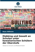 Cover: Mobbing und Gewalt an Schulen unter hawaiianischen Schuelern der Oberstufe - Verlag Unser Wissen