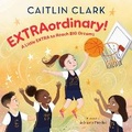 Cover: EXTRAordinary! A Little EXTRA to Reach BIG Dreams - Random House Books for Young Readers