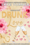 Cover: Drunk Love: Volume Two, A Spicy RomCom Complete Series - Skye Turner