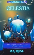 Cover: Celestia- The Highmore Witches-Book Three - B.A. Rose