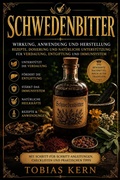 Cover: Schwedenbitter: Wirkung, Anwendung und Herstellung ? Rezepte, Dosierung und nat&uuml;rliche Unterst&uuml;tzung f&uuml;r Verdauung, Entgiftung und Immunsystem - Tobias Kern