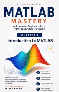 Enlarge image Cover: Introduction to MATLAB - Taken from the Book: "MATLAB Mastery - Kattan