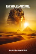 Cover: Before Pharoahs: When Gods Ruled Egypt - MATRIX WISDOM