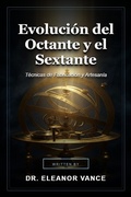 Cover: Evoluci&oacute;n del Octante y el Sextante - Dr. Eleanor Vance