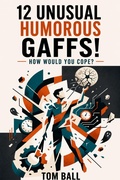 Cover: 12 Unusual Humorous Gaffs - Tom Ball