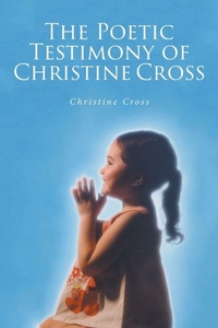 Enlarge image Cover: The Poetic Testimony of Christine Cross - Christian Faith Publishing