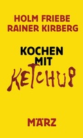 Cover: Kochen mit Ketchup - M&auml;rz Verlag