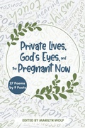 Cover: Private Lives, God's Eyes, and the Pregnant Now - Marilyn Wolf