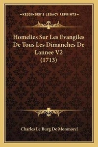 Abbildung von: Homelies Sur Les Evangiles De Tous Les Dimanches De Lannee V2 (1713) - Kessinger Publishing
