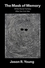 Cover: The Mask of Memory - The University of North Carolina Press