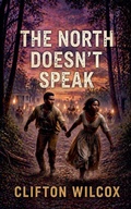 Cover: The North Doesn't Speak - Clifton Wilcox